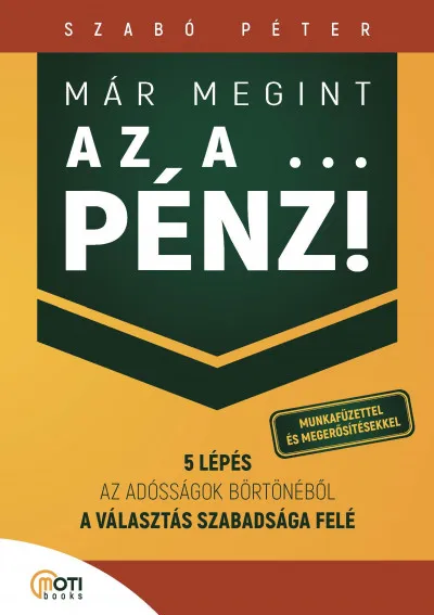 Már megint az a ... pénz! - Munkafüzettel és megerősítésekkel - 5 lépés az adósságok börtönéből a választás szabadsága felé Outlet