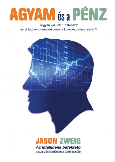 Legkelendőbb Agyam és a pénz - Hogyan váljunk tudatosabb befektetővé a neuroökonómia következtetései révén?