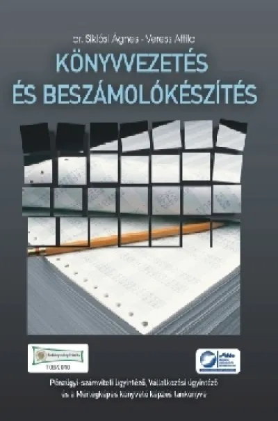 Rendeld meg most Könyvvezetés és beszámolókészítés - Pénzügyi-számviteli ügyintéző, vállalkozási ügyintéző és a mérlegképes könyvelő képzés tankönyve
