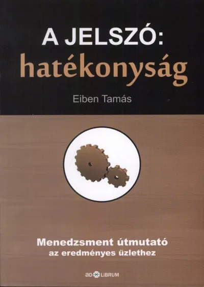 Korlátozott ajánlat A jelszó: hatékonyság - Menedzsment útmutató az eredményes üzlethez