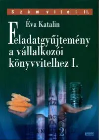 Ajánlat Feladatgyűjtemény a vállalkozói könyvvitelhez I. - Számvitel II.