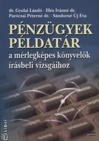Pénzügyek példatár a mérlegképes könyvelők írásbeli vizsgáihoz Újdonság