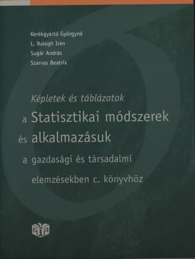 Különleges ajánlat Képletek és táblázatok a Statisztikai módszerek és alkalmazásuk a gazdasági elemzésben című könyvhöz - ÉS ALKALMAZÁSUK A GAZDASÁGI ÉS TÁRSADALMI ...