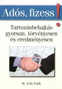 Adós, fizess! - Tartozásbehajtás gyorsan, törvényesen és eredményesen Végkiárusítás