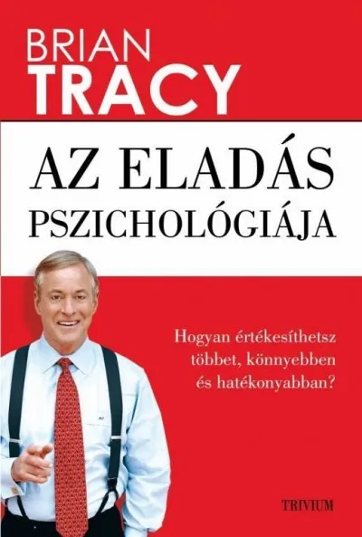 Az eladás pszichológiája - Hogyan értékesíthetsz többet, könnyebben és hatékonyabban? Kiárusítás