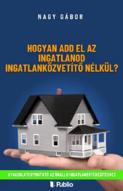 Hogyan add el az ingatlanod ingatlanközvetítő nélkül Olcsóbb