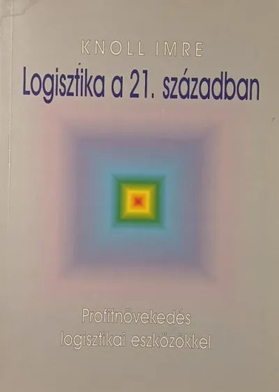 Rendeld meg most Logisztika a 21. században - Profitnövekedés logisztikai eszközökkel