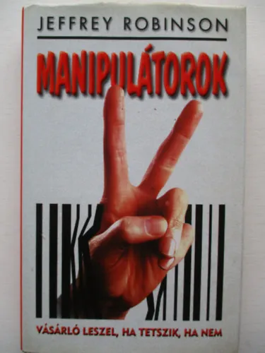 Manipulátorok - Vásárló leszel, ha tetszik, ha nem Biztonságos fizetés