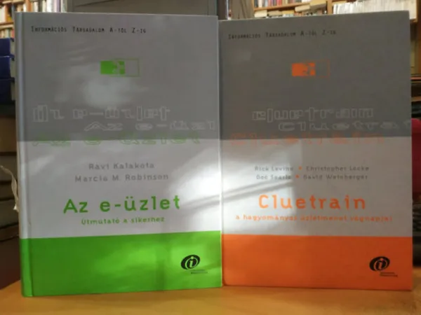 2 db Információs Társadalom A-tól Z-ig: Az e-üzlet (Útmutató a sikerhez) + Cluetrain (A hagyományos üzletmenet végnapjai) Bestseller