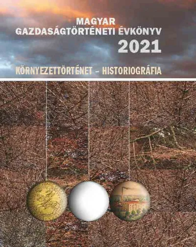 Nézd meg most Magyar Gazdaságtörténeti Évkönyv 2021 - Környezettörténet - Historiográfia