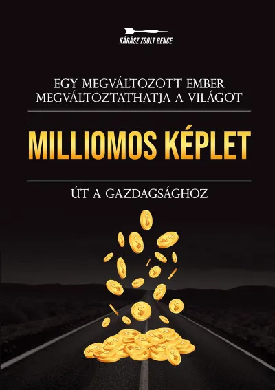 Vedd meg most Milliomos képlet - Út a gazdagsághoz - Egy megváltozott ember megváltoztathatja a világot