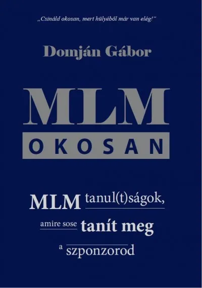 Csak ma MLM okosan - MLM tanul(t)ságok, amire sose tanít meg a szponzorod