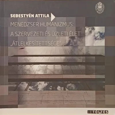 Azonnali szállítás Menedzser humanizmus: - a szervezeti és üzleti élet "átlelkesítettsége"