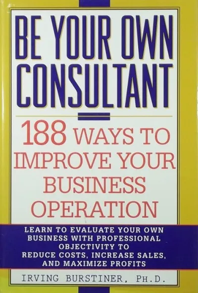 Vásárlói kedvenc Be Your Own Consultant - 188 Ways to Improve Your Business Operation