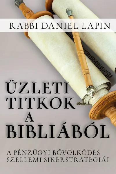 Csak ma Üzleti titkok a Bibliából - A pénzügyi bővölködés szellemi sikerstratégiái