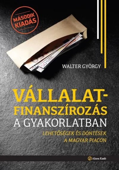 Vállalatfinanszírozás a gyakorlatban - Lehetőségek és döntések a magyar piacon Akció