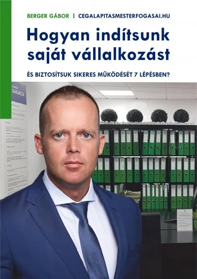 Akciós ár Hogyan indítsunk saját vállalkozást és biztosítsuk sikeres működését 7 lépésben?