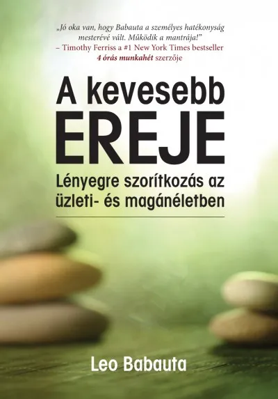 A kevesebb ereje - A lényegre szorítkozás művészete az üzleti- és magánéletben Népszerű