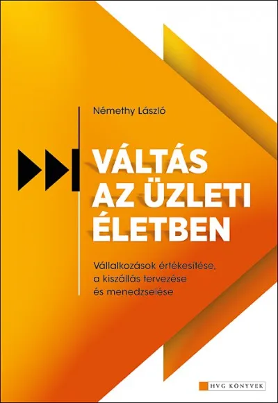 Utolsó esély Váltás az üzleti életben - Vállalkozások értékesítése, a kiszállás tervezése és menedzselése