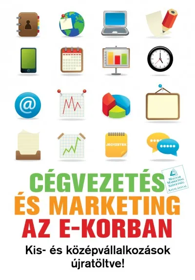 Utolsó esély Cégvezetés és marketing az e-korban - Kis- és középvállalkozások újratöltve!