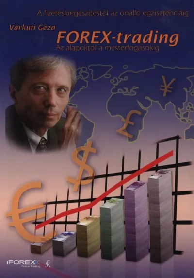 Különleges ajánlat Forex-trading - Az alapoktól a mesterfogásokig - A fizetéstől az önálló egzisztenciáig