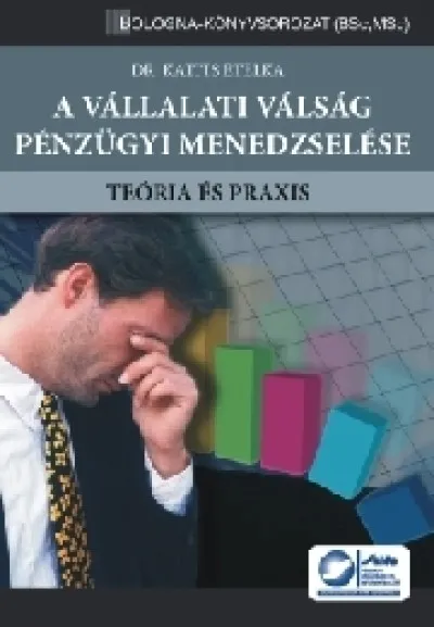 A vállalati válság pénzügyi menedzselése - Teória és praxis Olcsóbb