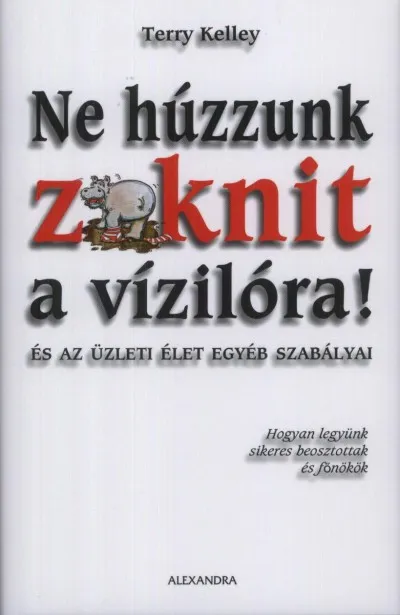 Gyors szállítás Ne húzzunk zoknit a vizilóra! - És az üzleti élet egyéb szabályai