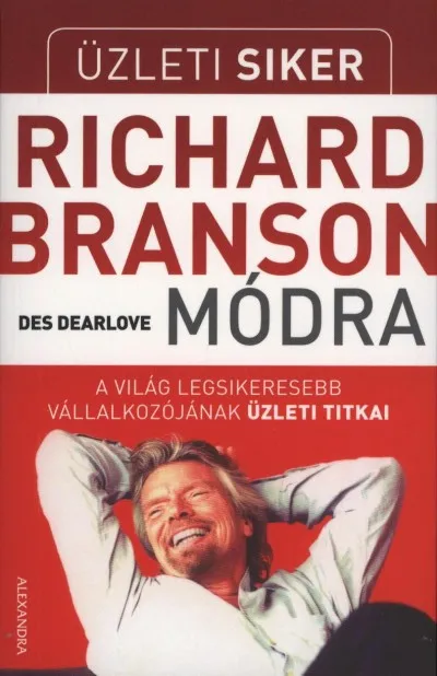 Üzleti siker Richard Branson módra - A világ legsikeresebb vállalkozójának üzleti titkai Biztonságos vásárlás