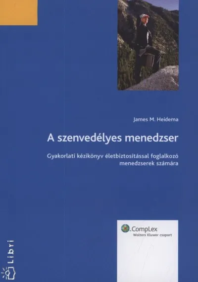 A szenvedélyes menedzser - Gyakorlati kézikönyv életbiztosítással foglalkozó menedzserek számára Korlátozott ajánlat