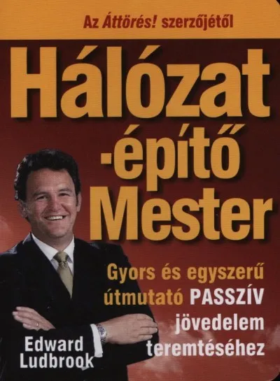 Hálózatépítő Mester - Gyors és egyszerű útmutató passzív jövedelem teremtéséhez Legnépszerűbb