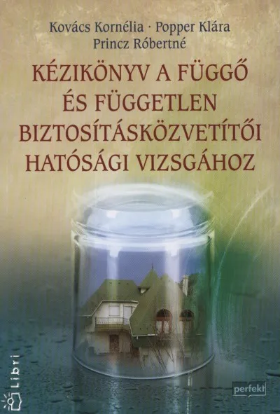 Rendeld meg most Kézikönyv a függő és független biztosításközvetítői hatósági vizsgához