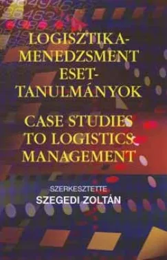 Logisztika-menedzsment esettanulmányok - Case Studies to Logistics Management Kihagyhatatlan ajánlat