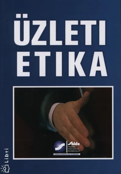 Üzleti etika - ÖTÖDIK, BŐVÍTETT, ÁTDOLGOZOTT KIADÁS Kihagyhatatlan ajánlat