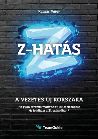 Z-HATÁS - A vezetés új korszaka - Hogyan teremts motivációt, elköteleződést és lojalitást a 21. században? Azonnali szállítás