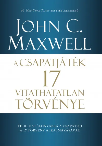 A csapatjáték 17 vitathatatlan törvénye - Tedd hatékonyabbá a csapatod a 17 törvény alkalmazásával Szuper akció