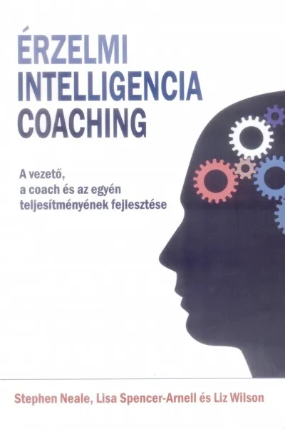 Érzelmi intelligencia coaching - A vezető, a coach és az egyéni teljesítmények fejlesztése Szuper ajánlat