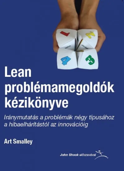 Lean problémamegoldók kézikönyve - Iránymutatás a problémák négy típusához a hibaelhárítástól az innovációig Ajánlat