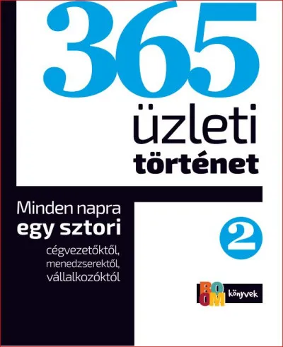 365 üzleti történet 2. - Minden napra egy sztori cégvezetőktől, menedzserektől, vállalkozóktól Biztonságos fizetés
