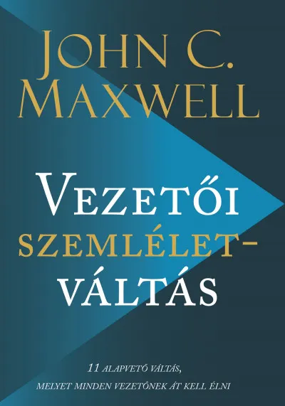Vezetői szemléletváltás - 11 alapvető váltás, melyet minden vezetőnek át kell élni Azonnali szállítás