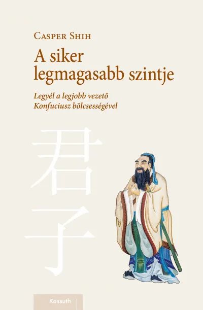 Kedvezményes ár A siker legmagasabb szintje - Legyél a legjobb vezető Konfuciusz bölcsességével