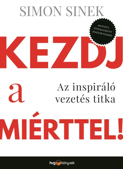 Kiárusítás Kezdj a miérttel! - Az inspiráló vezetés titka