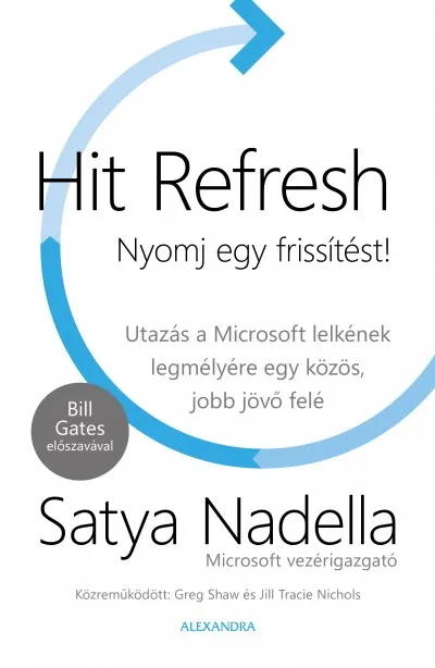 Hit Refresh - Nyomj egy frissítést! - Utazás a Microsoft lelkének legmélyére egy közös, jobb jövő felé Olcsó