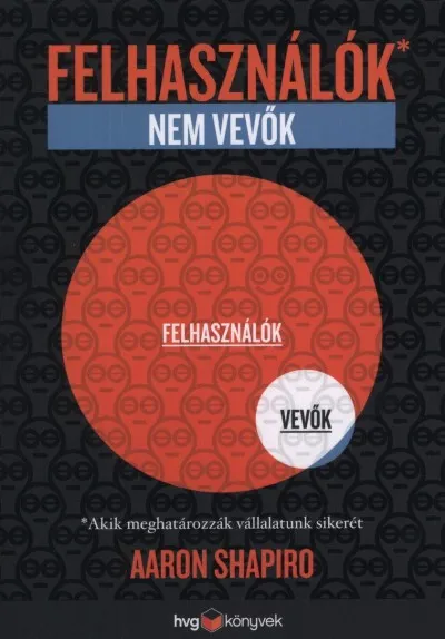 Felhasználók, nem vevők - Akik meghatározzák vállalatunk sikerét Legjobb ár
