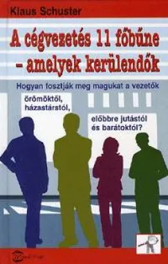 Vedd meg online A cégvezetés 11 főbűne - amelyek kerülendők - Hogyan fosztják meg magukat a vezetők örömöktől, házastárstól, előbbre jutástól és barátoktól?