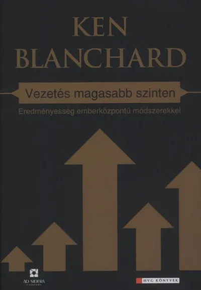 Olcsóbb Vezetés magasabb szinten - Eredményesség emberközpontú módszerekkel