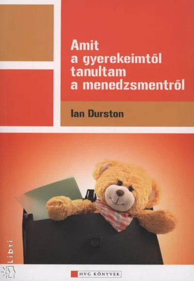 Utolsó esély Amit a gyerekeimtől tanultam a menedzsmentről