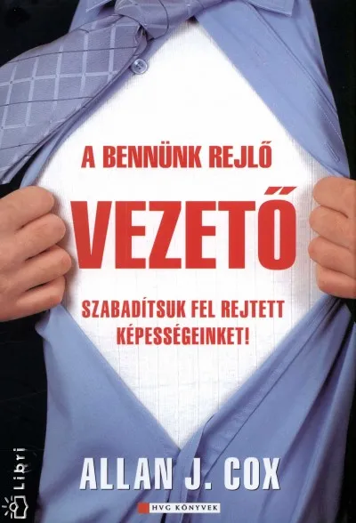 A bennünk rejlő vezető - Szabadítsuk fel rejtett képességeinket! Rendeld meg most