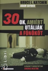 30 ok, amiért utálják a főnököt - Elégedett beosztottak - sikeres vezetők Szuper akció