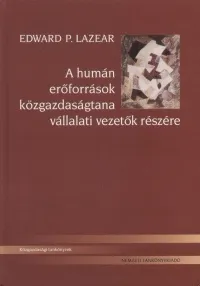 Csak ma A humán erőforrások közgazdaságtana vállalati vezetők részére - VÁLLALATI VEZETŐK RÉSZÉRE