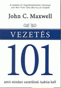 Prémium Vezetés 101 amit minden vezetőnek tudnia kell - A VEZETÉS 21 MEGDÖNTHETETLEN TÖRVÉNYE